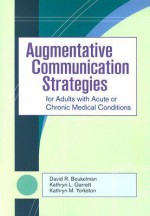 Augmentative Communication Strategies for Adults with Acute or Chronic Medical Conditions [With CD-ROM] - David R. Beukelman