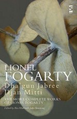 Dha'gun Jabree Djan Mitti: The More Complete Works of Lionel Fogarty. by Lionel G. Fogarty - Lionel Fogarty