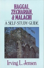 Haggai, Zechariah & Malachi- Jensen Bible Self Study Guide - Irving L. Jensen