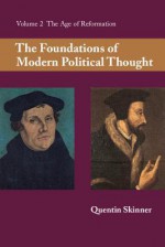 The Foundations of Modern Political Thought: Volume Two: The Age of Reformation - Quentin Skinner