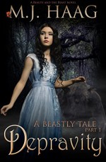 Depravity: A Beauty and the Beast Novel (Beastly Tales Book 1) - M.J. Haag, Ulva Eldridge, Allisyn Ma