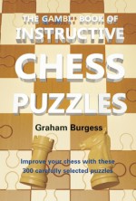 The Gambit Book of Instructive Chess Puzzles - Graham Burgess