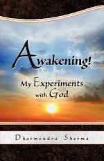 Awakening! My Experiments with God - Dharmendra Sharma