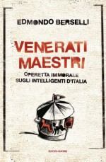 Venerati maestri: Operetta immorale sugli intelligenti d'Italia (Oscar bestsellers) (Italian Edition) - Edmondo Berselli