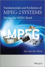 MPEG-2 Systems: History, Fundamentals and Evolution - Jan Van Der Meer, Alexander Macinnis