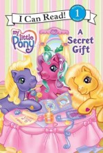 A Secret Gift (My Little Pony / I Can Read! Book 1) - Ruth Benjamin, Gayle Middleton