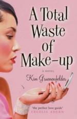 A Total Waste of Make-up - Kim Gruenenfelder