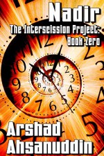 Nadir: The Interscission Project: Book Zero - Arshad Ahsanuddin