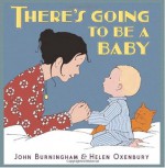 There's Going to Be a Baby - John Burningham, Helen Oxenbury