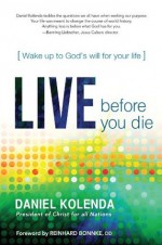 Live Before You Die: Wake up to God's Will for Your Life - Daniel Kolenda