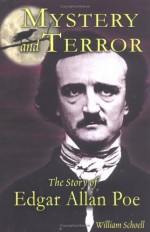 Mystery and Terror: The Story of Edgar Allan Poe - William Schoell