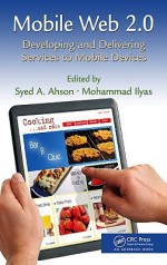 Mobile Web 2.0: Developing And Delivering Services To Mobile Devices - Syed A. Ahson, A. Ahson Syed