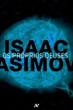 Os Próprios Deuses - Isaac Asimov, Silvia Mourão