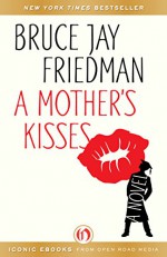 A Mother's Kisses: A Novel - Bruce Jay Friedman