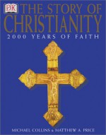 The Story of Christianity - Matthew Price, Michael Collins