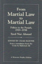 From Martial Law To Martial Law: Politics In The Punjab, 1919-1958 - Craig Baxter, Craig Baxter, Nur Syed Ahmad