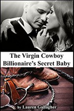 The Virgin Cowboy Billionaire's Secret Baby - Lauren Gallagher