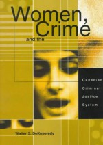 Women, Crime, And The Canadian Criminal Justice System - Walter S. DeKeseredy