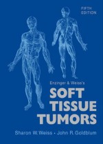 Enzinger and Weiss's Soft Tissue Tumors - Sharon W. Weiss, John R. Goldblum