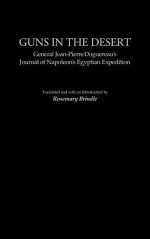 Guns in the Desert: General Jean-Pierre Doguereau's Journal of Napoleon's Egyptian Expedition - Kenneth S. Broun