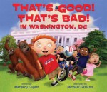 That's Good! That's Bad! In Washington, DC - Margery Cuyler, Michael Garland