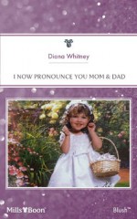 Mills & Boon : I Now Pronounce You Mom & Dad (For the Children) - Diana Whitney