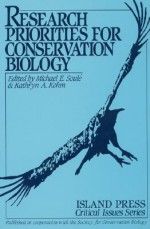 Research Priorities for Conservation Biology - Michael E. Soulé, Michael E. Soule