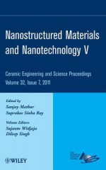 Nanostructured Materials and Nanotechnology V - Sanjay Mathur, Suprakas Sinha Ray