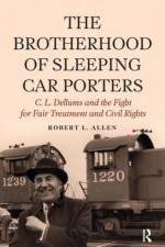 Brotherhood of Sleeping Car Porters: C. L. Dellums and the Fight for Fair Treatment and Civil Rights (New Critical Viewpoints on Society) by Robert L Allen (2015-09-29) - Robert L Allen;