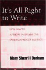 It's All Right to Write: How Famous Authors Overcame the Same Roadblocks You Face - Eric Wilson