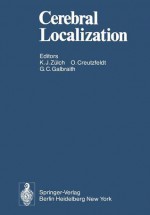 Cerebral Localization: An Otfrid Foerster Symposium - K.J. Zülch, O.D. Creutzfeldt, G.C. Galbraith