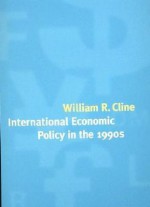 International Economic Policy in the 1990s - William R. Cline