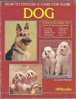 How to Choose & Care for Your Dog - Joan Palmer, Salamander Books