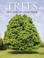 Trees and How to Grow Them - Margaret Lipscombe, Jon Stokes