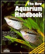 The New Aquarium Handbook: Everything about Setting Up and Taking Care of a Freshwater Aquarium - Ines Scheurmann, Fritz W. Kohler