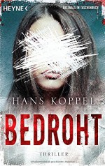 Bedroht: Thriller - Hans Koppel, Lotta Rüegger, Holger Wolandt