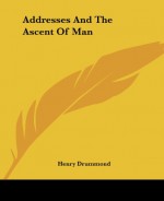 Addresses And The Ascent Of Man - Henry Drummond