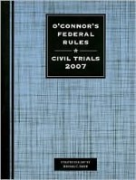 O'Connor's Federal Rules: Civil Trials 2007 - Michael C. Smith