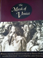 The Mask of Venice: Masking, Theater & Identity in the Art of Tiepolo & His Time - James Christen Steward, Berkeley Art Museum, Pacific Film Archive