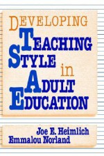 Developing Teaching Style in Adult Education - Joe E. Heimlich