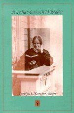 A Lydia Maria Child Reader - Carolyn L. Karcher