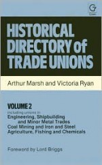 Historical Directory of Trade Unions: Engineering, Shipbuilding & Minor Metal Trades, Coal Mining & Iron & Steel, Agriculture, Fishing & Chemicals - Arthur Marsh, Victoria Ryan