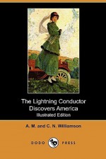 The Lightning Conductor Discovers America - Alice Muriel Williamson, Charles Norris Williamson