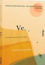 Ve... Sonraki Hayattan Kırk Öykü - David Eagleman, Duygu Akın