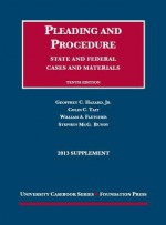 Cases and Materials on Pleading and Procedure, State and Federal Cases and Materials, 10th, 2013 Supplement - Geoffrey C. Hazard Jr., Colin C. Tait, William Andrew Fletcher