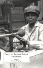 Essays on Race and Empire - Nancy Cunard, Maureen Moynagh