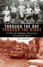 Through the Day, through the Night: A Flemish Belgian Boyhood and World War II - Jan Vansina