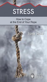 Stress (Hope for the Heart, June Hunt) - June Hunt