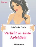 Verliebt in einen Apfeldieb! Turbulenter, spritziger Liebesroman nur für Frauen... (German Edition) - Friederike Costa, Angeline Bauer