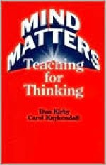 Mind Matters: Teaching for Thinking - Dan Kirby, Carol Kuykendall